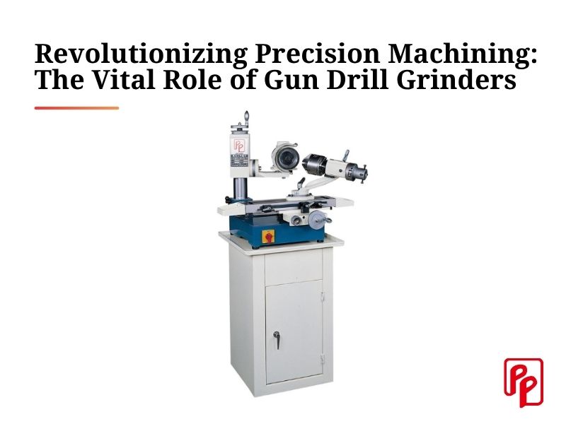 Revolutionizing Precision Machining: The Vital Role of Gun Drill Grinders